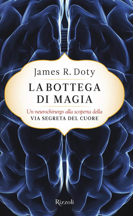 La bottega di magia. Un neurochirurgo alla scoperta della via segreta del cuore - James R. Doty,Ilaria Katerinov - ebook