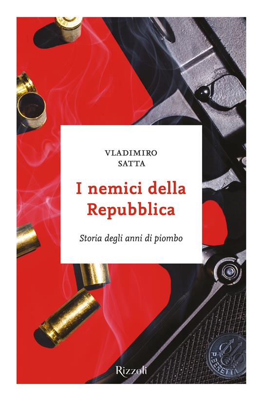 I nemici della Repubblica. Storia degli anni di piombo - Vladimiro Satta - ebook