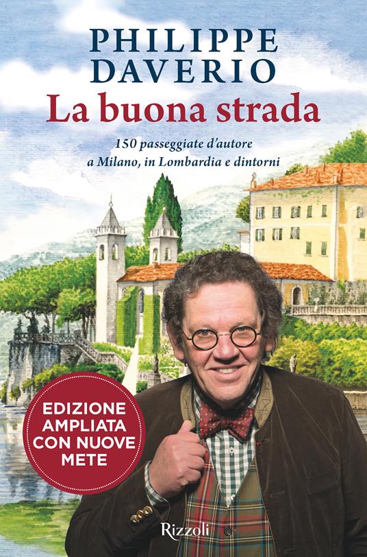 La buona strada. 150 passeggiate d'autore a Milano, in Lombardia e dintorni. Ediz. ampliata - Philippe Daverio,A. Montevredi - ebook
