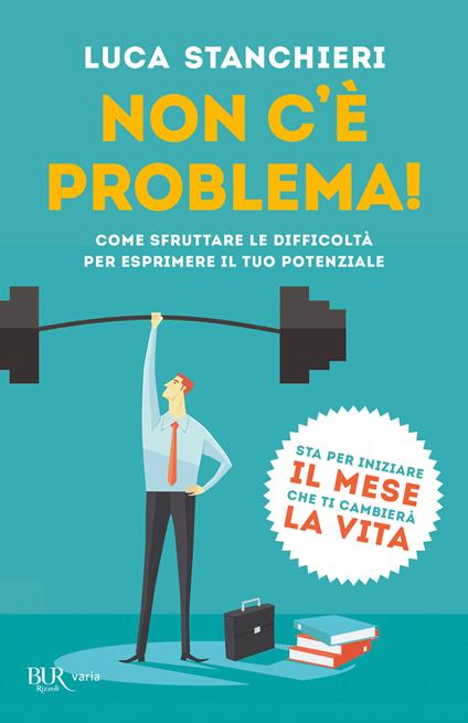 Non c'è problema! Come sfruttare le difficoltà per esprimere il tuo potenziale - Luca Stanchieri - ebook