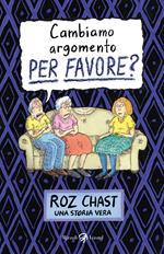 Cambiamo argomento, PER FAVORE?