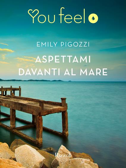 Aspettami davanti al mare (Youfeel) - Emily Pigozzi - ebook