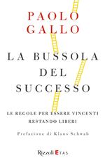 La bussola del successo. Le regole per essere vincenti restando liberi