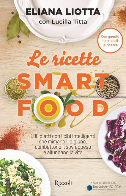 Le ricette Smartfood. 100 piatti con i cibi intelligenti che mimano il digiuno, combattono il sovrappeso e allungano la vita - Eliana Liotta,Lucilla Titta - ebook