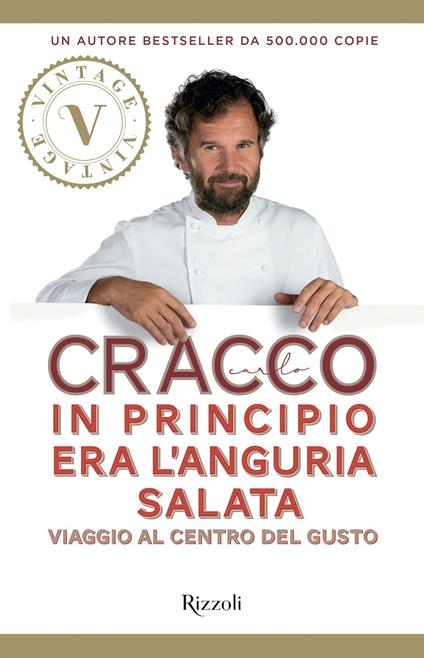 In principio era l'anguria salata. Viaggio al centro del gusto - Carlo Cracco,Benedetta Biasi - ebook