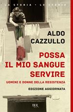 Possa il mio sangue servire. Uomini e donne della Resistenza