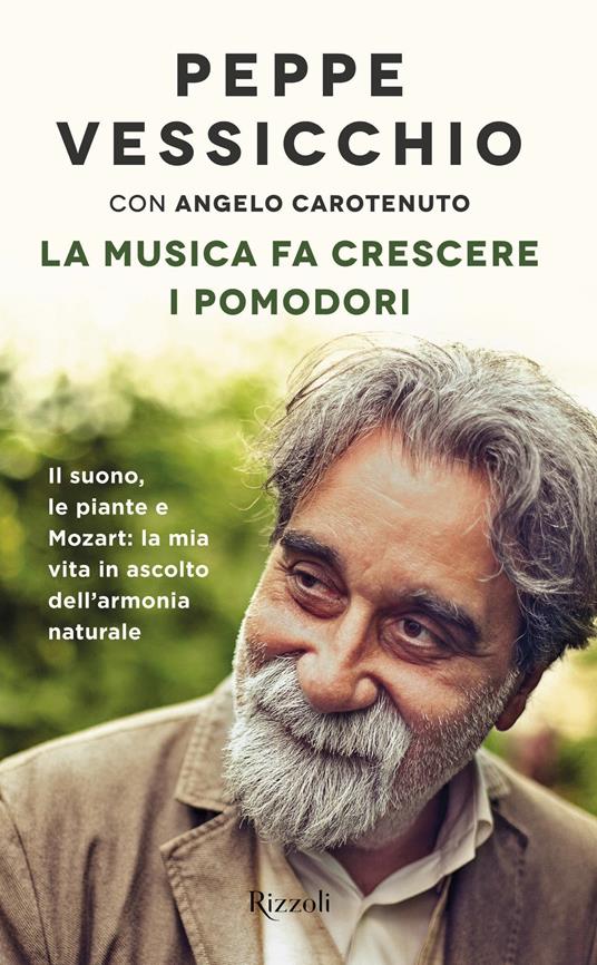 La musica fa crescere i pomodori. Il suono, le piante e Mozart: la mia vita in ascolto dell'armonia naturale - Angelo Carotenuto,Peppe Vessicchio - ebook