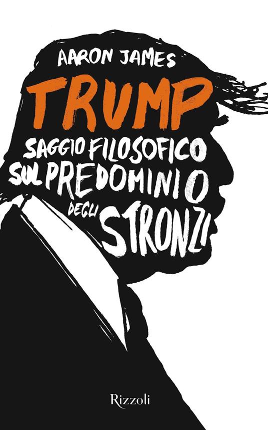 Trump. Saggio filosofico sul predominio degli stronzi - Chicca Galli,Aaron James - ebook