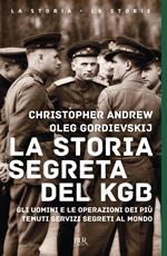 La storia segreta del KGB. Gli uomini e le operazioni dei più temuti segreti al mondo