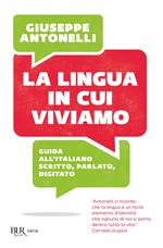 La lingua in cui viviamo. Guida all'italiano scritto, parlato, digitato