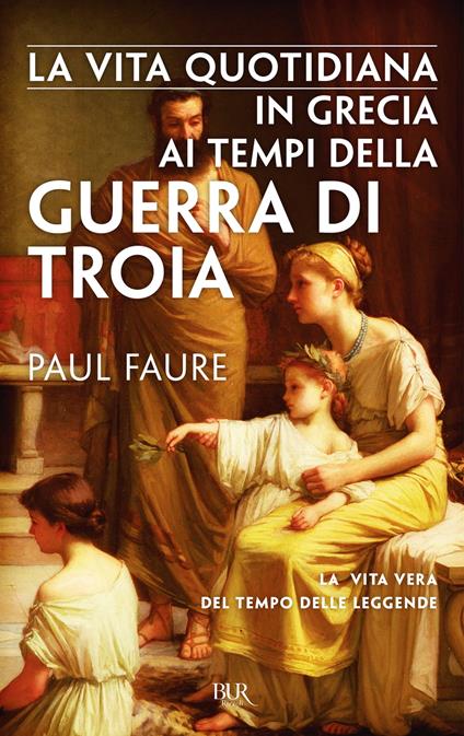 La vita quotidiana in Grecia ai tempi della guerra di Troia - Paul Faure - ebook