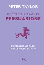 Piccolo manuale di persuasione. I 36 stratagemmi cinesi per convincere gli altri