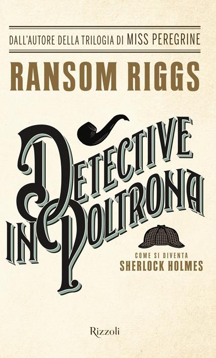 Detective in poltrona. Come si diventa Sherlock Holmes - Ransom Riggs,Eugene Smith,Enrica Budetta - ebook