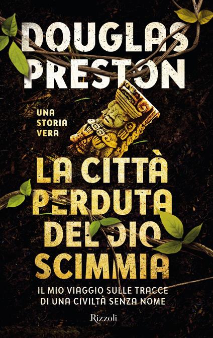 La città perduta del dio scimmia. Il mio viaggio sulle tracce di una civiltà senza nome - Douglas Preston,Andrea Zucchetti - ebook