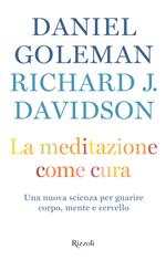 La meditazione come cura. Una nuova scienza per guarire corpo, mente e cervello