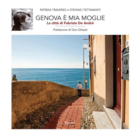 Genova è mia moglie. La città di Fabrizio De André. Ediz. illustrata - Stefano Tettamanti,Patrizia Traverso - ebook