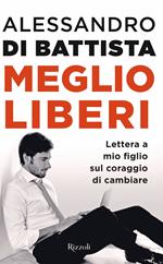 Meglio liberi. Lettera a mio figlio sul coraggio di cambiare