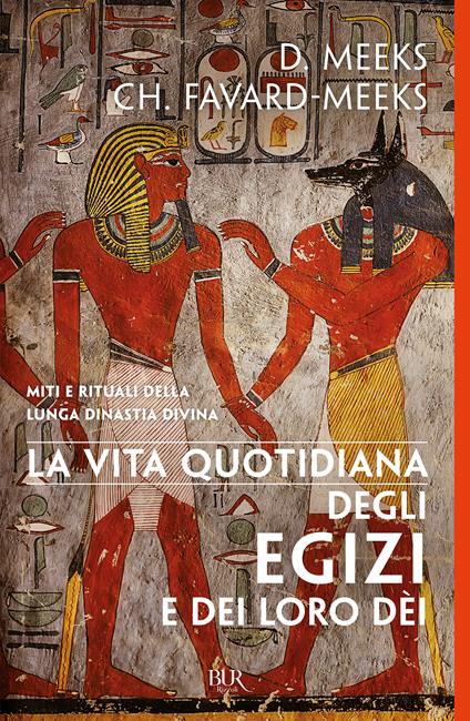 La vita quotidiana degli egizi e dei loro dèi - Meeks Christine Favard,Dimitri Meeks,Maria Grazia Meriggi - ebook