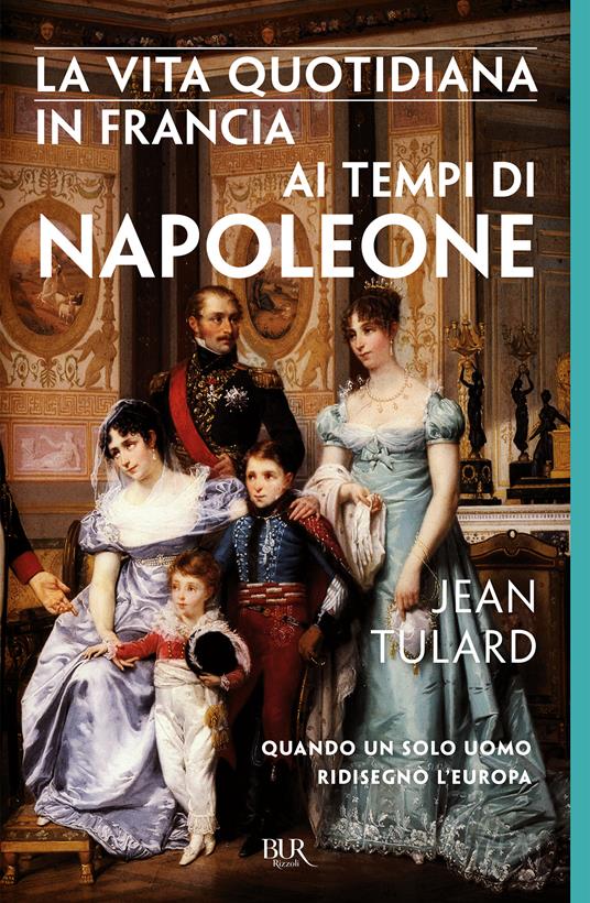 La vita quotidiana in Francia ai tempi di Napoleone - Jean Tulard,Maria Novella Pierini - ebook