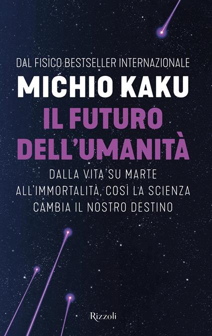 Il futuro dell'umanità. Dalla vita su Marte all'immortalità, così la scienza cambia il nostro destino - Michio Kaku,Alberto Cappi,Daniele Didero,Daniele A. Gewurz - ebook