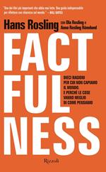 Factfulness. Dieci ragioni per cui non capiamo il mondo. E perché le cose vanno meglio di come pensiamo