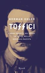 Tossici. L'arma segreta del Reich. La droga nella Germania nazista