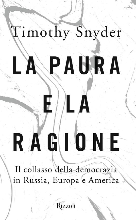 La paura e la ragione. Il collasso della democrazia in Russia, Europa e America - Timothy Snyder,Andrea Zucchetti - ebook