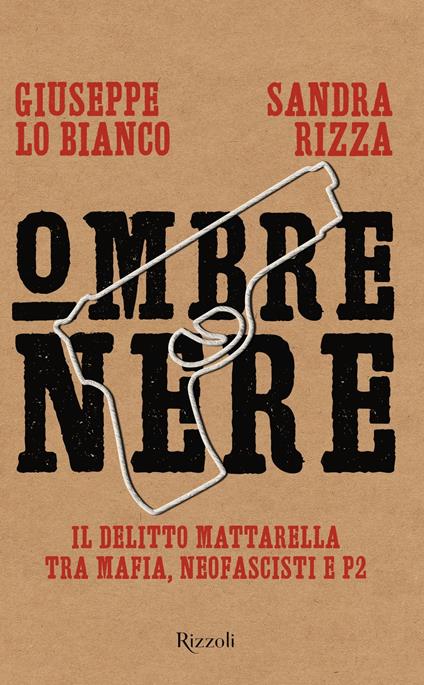 Ombre nere. Il delitto Mattarella tra mafia, neofascisti e P2 - Giuseppe Lo Bianco,Sandra Rizza - ebook