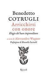 Arricchirsi con onore. Elogio del buon imprenditore