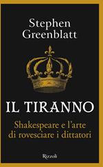 Il tiranno. Shakespeare e l'arte di rovesciare i dittatori