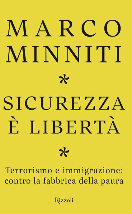 Sicurezza è libertà. Terrorismo e immigrazione: contro la fabbrica della paura - Marco Minniti - ebook