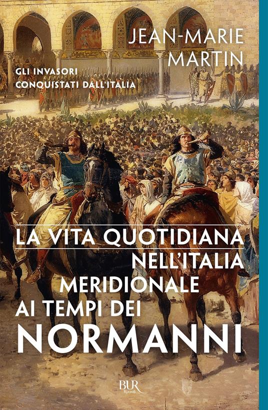 La vita quotidiana nell'Italia meridionale al tempo dei Normanni - Jean-Marie Martin,Maria Grazia Meriggi - ebook