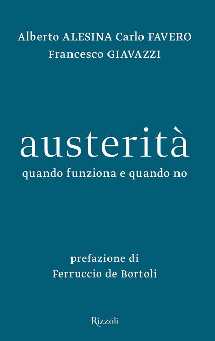Austerità. Quando funziona e quando no - Alberto Alesina,Carlo Favero,Francesco Giavazzi - ebook
