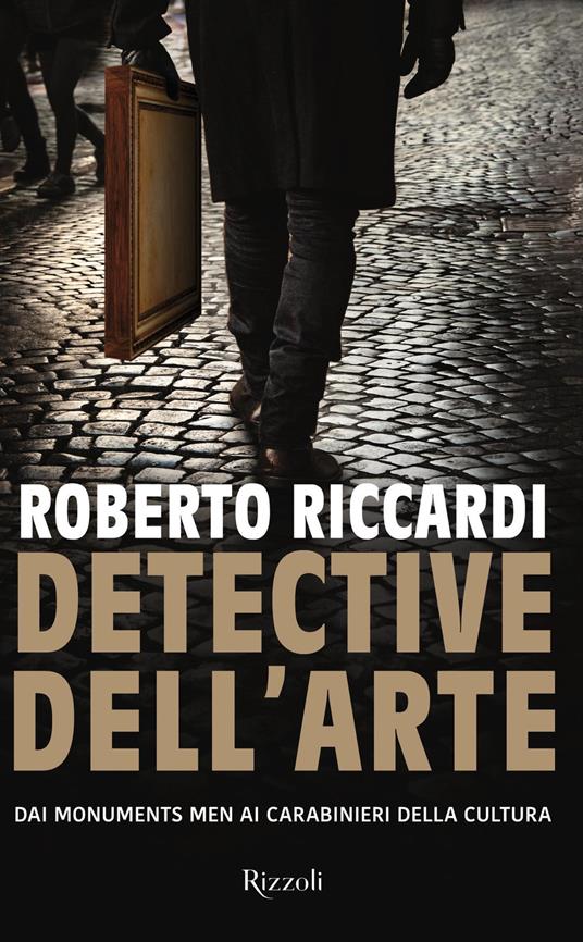 Detective dell'arte. Dai Monuments Men ai carabinieri della cultura - Roberto Riccardi - ebook