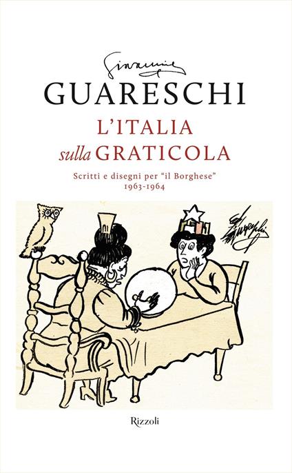 L' Italia sulla graticola. Scritti e disegni per «il Borghese» 1963-1964 - Giovannino Guareschi,Alberto Guareschi,Carlotta Guareschi - ebook