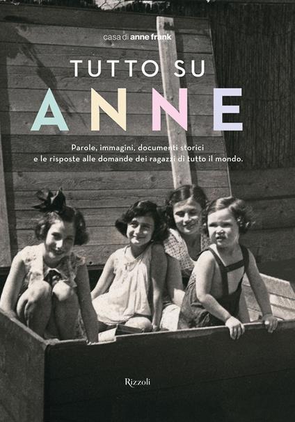 Tutto su Anne. Parole, immagini, documenti storici e le risposte alle domande dei ragazzi di tutto il mondo - Casa di Anne Frank,Huck Scarry - ebook