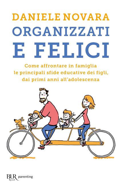 Organizzati e felici. Come affrontare in famiglia le principali sfide educative dei figli, dai primi anni all'adolescenza - Daniele Novara - ebook