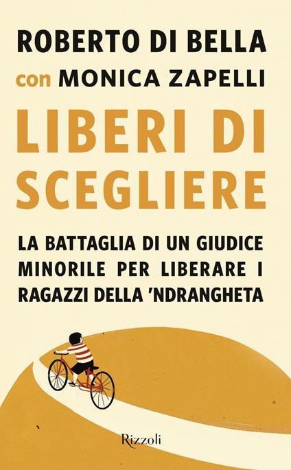 Liberi di scegliere. La battaglia di un giudice minorile per liberare i ragazzi della 'ndrangheta - Roberto Di Bella,Monica Zapelli - ebook