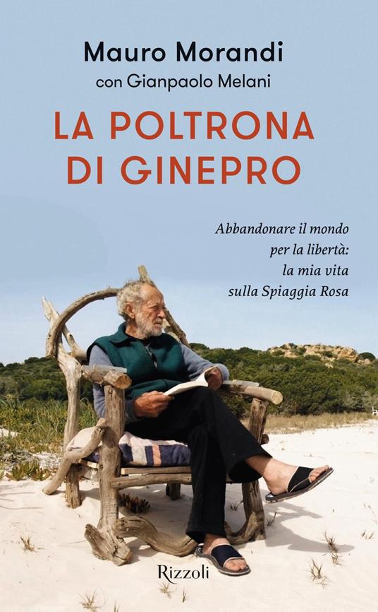 La poltrona di ginepro. Abbandonare il mondo per la libertà: la mia vita sulla Spiaggia Rosa - Gianpaolo Melani,Mauro Morandi - ebook