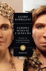 Europei senza se e senza ma. Storie di neandertaliani e di immigrati