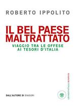 Il Bel Paese maltrattato. Viaggio tra le offese ai tesori d'Italia