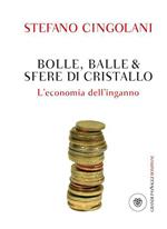 Bolle, balle & sfere di cristallo. L'economia dell'inganno