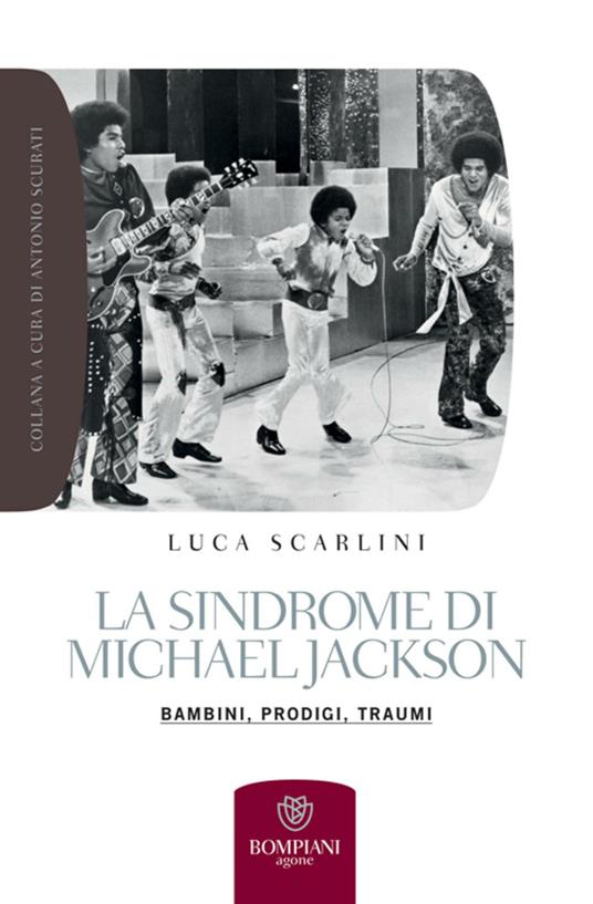 La sindrome di Michael Jackson. Bambini, prodigio, traumi - Luca Scarlini - ebook