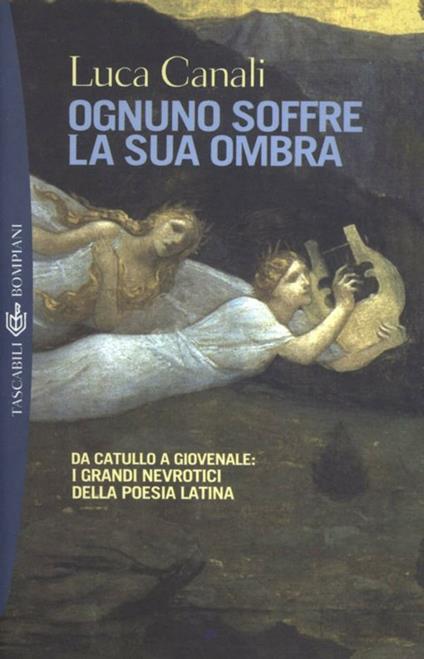 Ognuno soffre per la sua ombra. Da Catullo a Giovenale: i grandi nevrotici della poesia latina - Luca Canali - ebook
