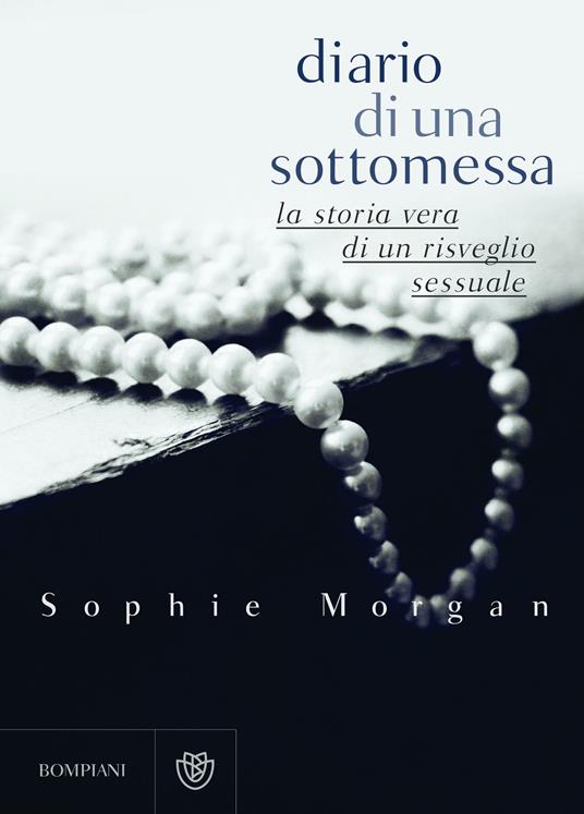 Diario di una sottomessa. La storia vera di un risveglio sessuale - Sophie Morgan,F. Macchia,M. R. Prencipe - ebook