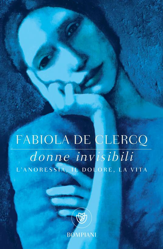 Donne invisibili. L'anoressia, il dolore, la vita - Fabiola De Clercq - ebook