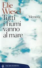 Tutti i fiumi vanno al mare. Memorie. Ediz. illustrata