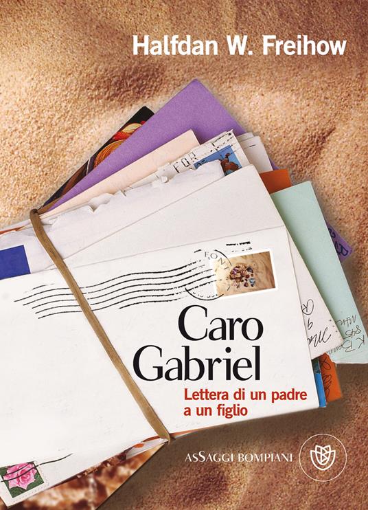 Caro Gabriel. Lettera di un padre a un figlio - Halfdan W. Freihow,Margherita Podestà Heir - ebook