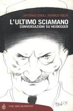 L' ultimo sciamano. Conversazioni su Heidegger