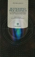 Buongiorno prof. Budinich. La storia eccezionale di un fisico italiano